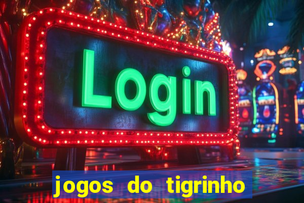 jogos do tigrinho que da bonus no cadastro